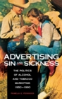 Advertising Sin and Sickness : The Politics of Alcohol and Tobacco Marketing, 1950-1990 - Book