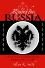 Recipes for Russia : Food and Nationhood under the Tsars - Book