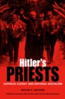 Hitler's Priests : Catholic Clergy and National Socialism - Book