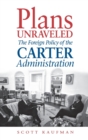 Plans Unraveled : The Foreign Policy of the Carter Administration - Book