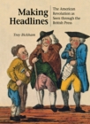 Making Headlines : The American Revolution as Seen through the British Press - Book