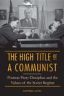 The High Title of a Communist : Postwar Party Discipline and the Values of the Soviet Regime - Book