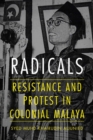 Radicals : Resistance and Protest in Colonial Malaya - Book