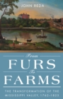 From Furs to Farms : The Transformation of the Mississippi Valley, 1762-1825 - Book