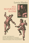 All Mankind is One : A Study of the Disputation Between Bartolome de Las Casas and Juan Gines de Sepulveda in 1550 on the Intellectual and Religious Capacity of the American Indian - Book
