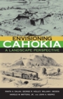Envisioning Cahokia : A Landscape of Perspective - Book