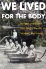 We Lived for the Body : Natural Medicine and Public Health in Imperial Germany - Book