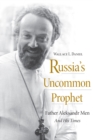 Russia’s Uncommon Prophet : Father Aleksandr Men and His Times - Book