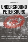 Underground Petersburg : Radical Populism, Urban Space, and the Tactics of Subversion in Reform-Era Russia - Book
