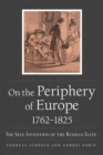 On the Periphery of Europe, 1762–1825 : The Self-Invention of the Russian Elite - Book