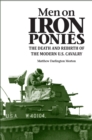 Men on Iron Ponies : The Death and Rebirth of the Modern U.S. Cavalry - Book