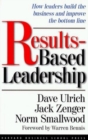 Results-Based Leadership : How Leaders Build the Business and Improve the Bottom Line - Book