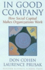 In Good Company : How Social Capital Makes Organizations Work - Book