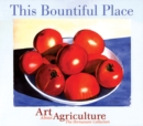 This Bountiful Place : Art About Agriculture: The Permanent Collection - Book