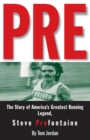 Pre : The Story of America's Greatest Running Legend, Steve Prefontaine - Book