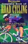 Bicycling Magazine's Complete Book of Road Cycling Skills : Your Guide to Riding Faster, Stronger, Longer, and Safer - Book