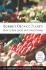 Bobbie's Organic Planet : How to Buy Local and Cook Global - eBook