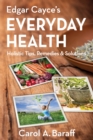 Edgar Cayce's Everyday Health : Holistic Tips, Remedies & Solutions - eBook