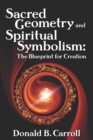 Sacred Geometry and Spiritual Symbolism : The Blueprint for Creation - eBook
