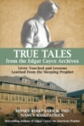 True Tales from the Edgar Cayce Archives : Lives Touched and Lessons Learned from the Sleeping Prophet - eBook