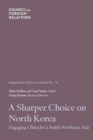 A Sharper Choice on North Korea : Engaging China for a Stable Northeast Asia - Book