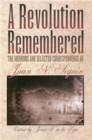 A Revolution Remembered : The Memoirs and Selected Correspondence of Juan N.Seguin - Book