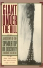 Giant Under the Hill : A History of the Spindletop Oil Discovery at Beaumont, Texas, in 1901 - Book