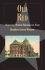 Old Red : Pioneering Medical Education in Texas - Book