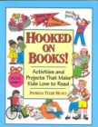 Hooked on Books! Activities & Projects that Make Kids Love to Read - Book
