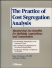 The Practice of Cost Segregation Analysis : Maximizing Tax Bennefits for Building Acquisitions and Construction - Book