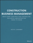 Construction Business Management : What Every Construction Contractor, Builder and Subcontractor Needs to Know - Book