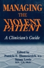 Managing The Violent Patient : A Clinician's Guide - Book