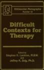 Difficult Contexts For Therapy Ericksonian Monographs No. : Ericksonian Monographs  10 - Book