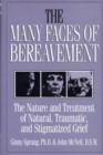 The Many Faces Of Bereavement : The Nature And Treatment Of Natural Traumatic And Stigmatized Grief - Book