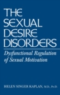 Sexual Desire Disorders : Dysfunctional Regulation of Sexual Motivation - Book