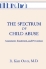 The Spectrum Of Child Abuse : Assessment, Treatment And Prevention - Book