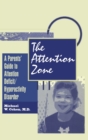 The Attention Zone : A Parent's Guide To Attention Deficit/Hyperactivity - Book