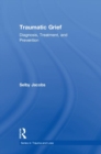 Traumatic Grief : Diagnosis, Treatment, and Prevention - Book