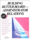 Building Better Board/Administrator Relations : Problems and Solutions - Book