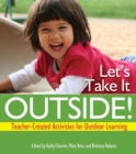 Let's Take it Outside! : Teacher-created Activities for Outdoor Learning - Book