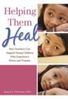 Helping Them Heal : How Teachers Can Help Young Children Who Experience Trauma - Book