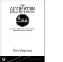 The Automation Legal Reference : A Guide to Legal Risk in the Automation, Robotics and Processing Industries - Book