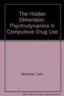 Hidden Dimension : Psychodynamics in Compulsive Drug Use - Book