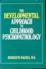 The Developmental Approach to Childhood Psychopathology (Classical Psychoanalysis and Its Applications) - Book