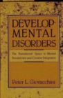Developmental Disorders : The Transitional Space in Mental Breakdown and Creative Integration - Book