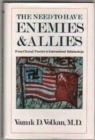 The Need to Have Enemies & Allies : From Clinical Practice to International Relationships - Book