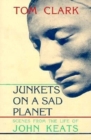 Junkets on a Sad Planet : Scenes from the Life of John Keats - Book