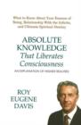 Absolute Knowledge That Liberates Consciousness : An Explanation of Higher Realities - Book