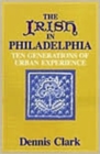 The Irish In Philadelphia - Ten Generations of Urban Experience - Book