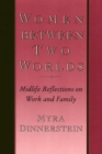 Women Between Two Worlds : Midlife Reflections on Work and Family - Book